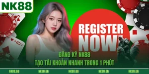 Đăng Ký NK88 - Tạo Tài Khoản Nhanh Trong 1 Phút
