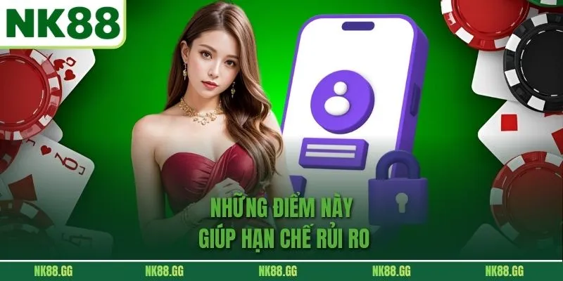 Những điểm này giúp hạn chế rủi ro